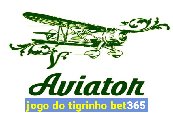 jogo do tigrinho bet365